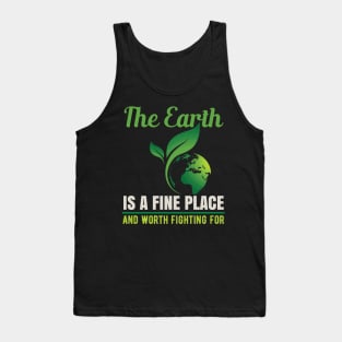 Earth Is A Fine Place - Nature Protection Climate Change Quote Tank Top